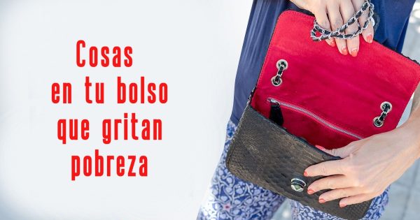 Cosas en tu bolso que delatan pobreza y necesidad