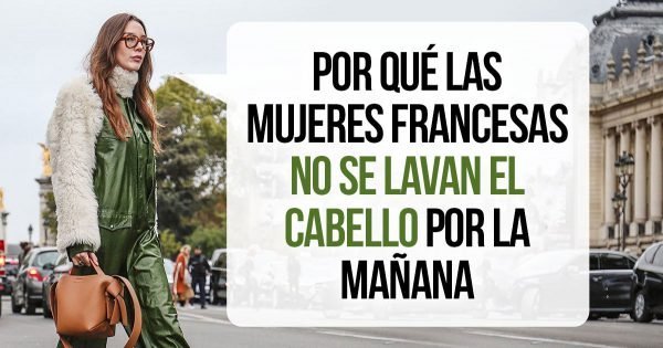 Por qué las mujeres francesas no se lavan el cabello por la mañana.