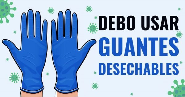 ¿Debo usar guantes desechables ahora?