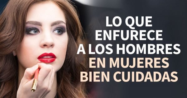 Cosas que las mujeres hacen para atraer a los hombres pero que solo consiguen desagradarles