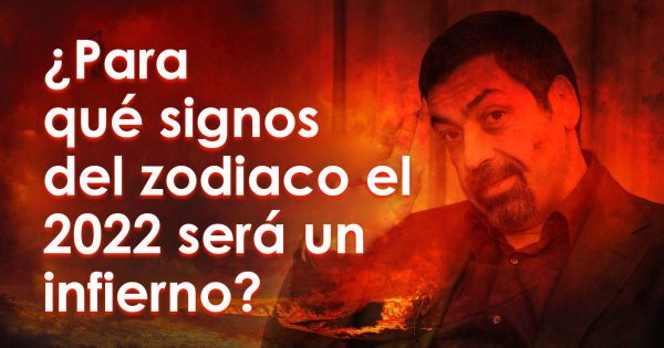 Qué signos del zodiaco tendrán un infierno en 2022