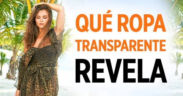 Lo que las mujeres que usan ropa transparente realmente quieren revelar
