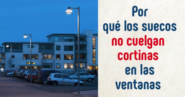 Los suecos no cubren las ventanas con cortinas. Vivo en Suecia desde hace 3 años, pero todavía no me acostumbro